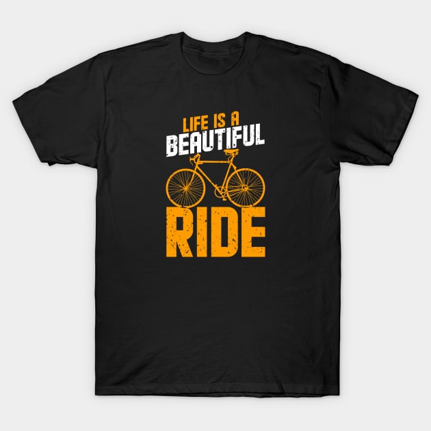 Life Is Beautiful Ride T-Shirt by Artmoo